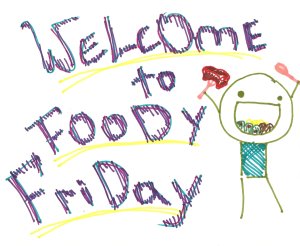 Welcome to Foody Friday